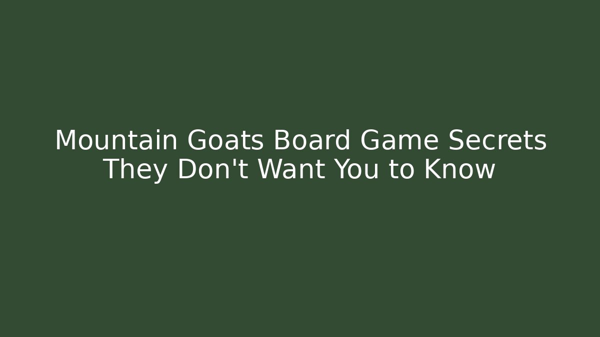 Mountain Goats Board Game Secrets They Don't Want You to Know