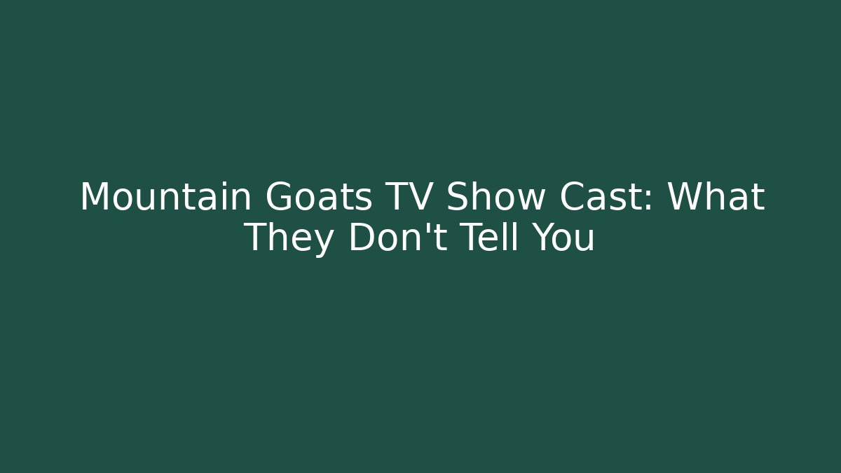 Mountain Goats TV Show Cast: What They Don't Tell You