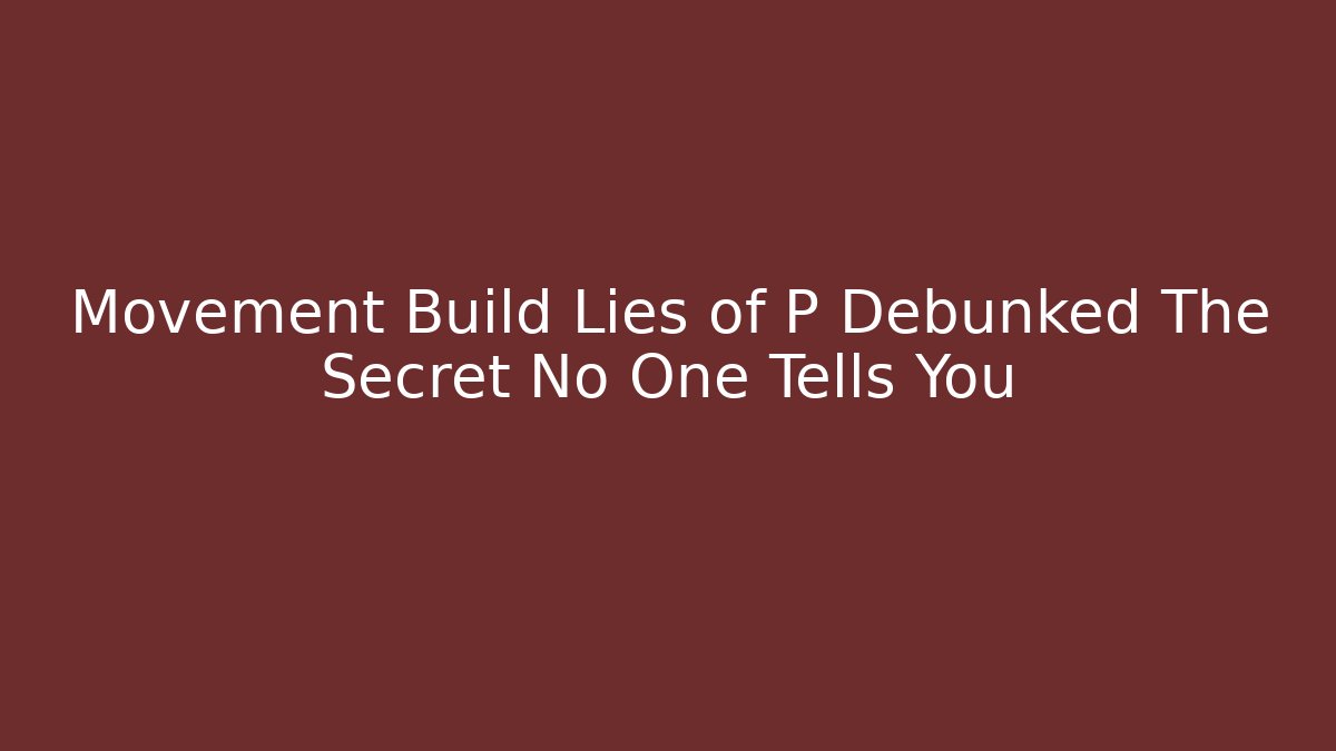 Movement Build Lies of P Debunked The Secret No One Tells You