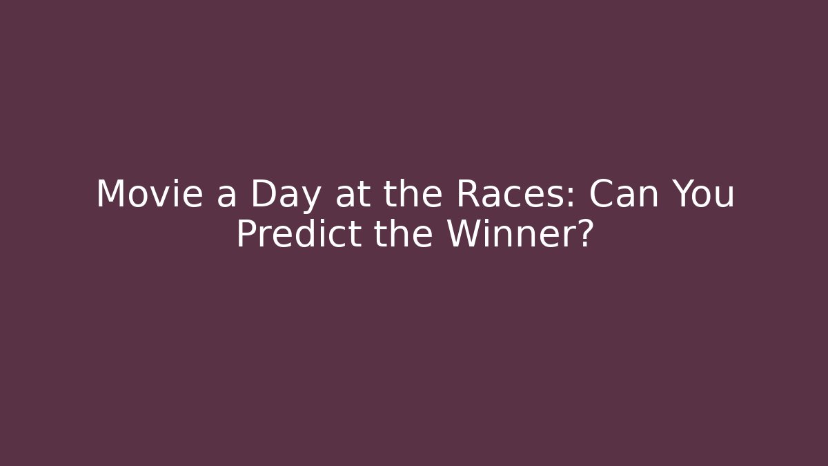 Movie a Day at the Races: Can You Predict the Winner?