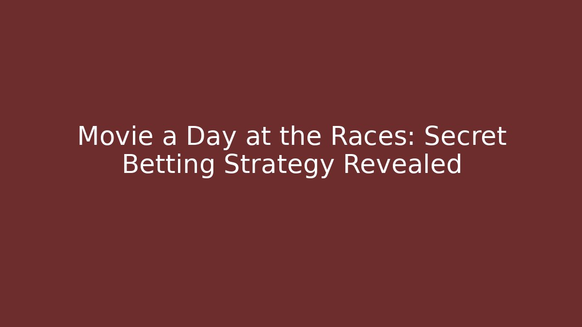 Movie a Day at the Races: Secret Betting Strategy Revealed