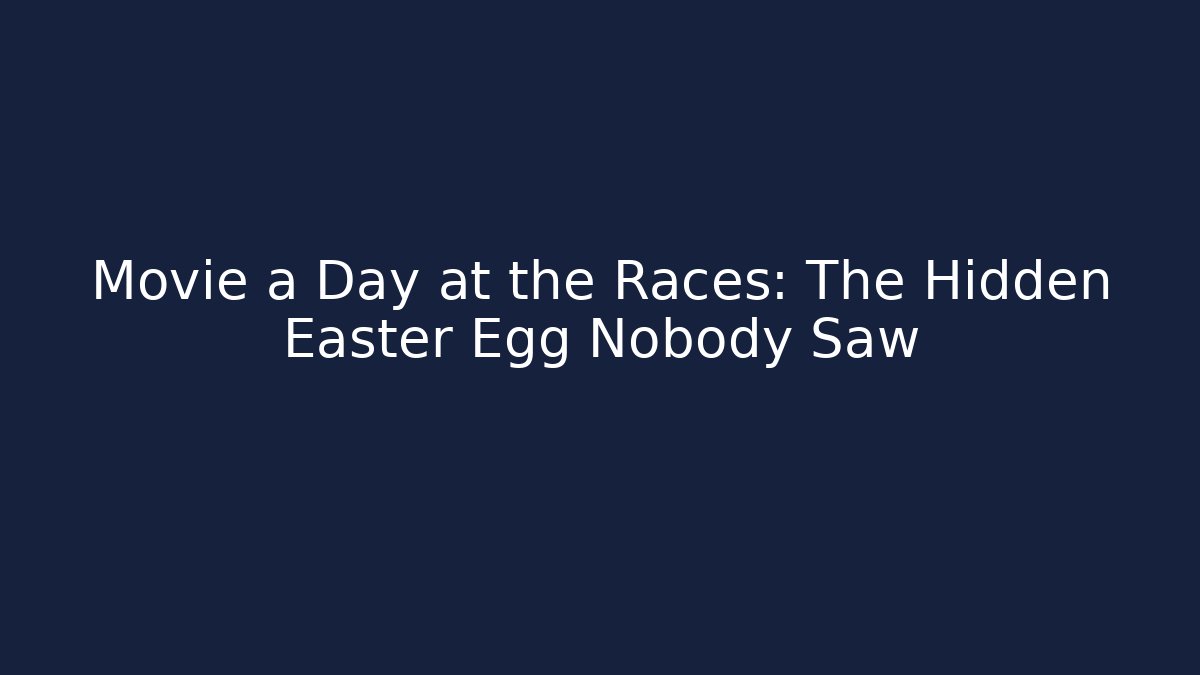 Movie a Day at the Races: The Hidden Easter Egg Nobody Saw