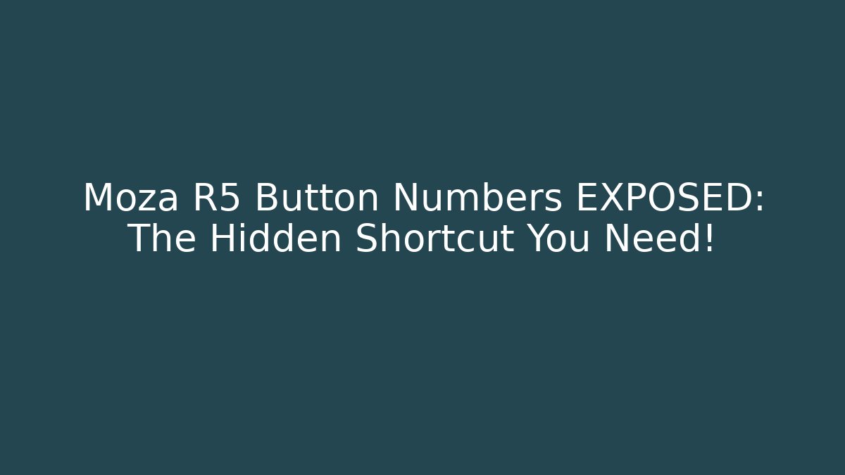 Moza R5 Button Numbers EXPOSED: The Hidden Shortcut You Need!