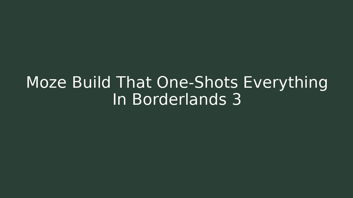 Moze Build That One-Shots Everything In Borderlands 3
