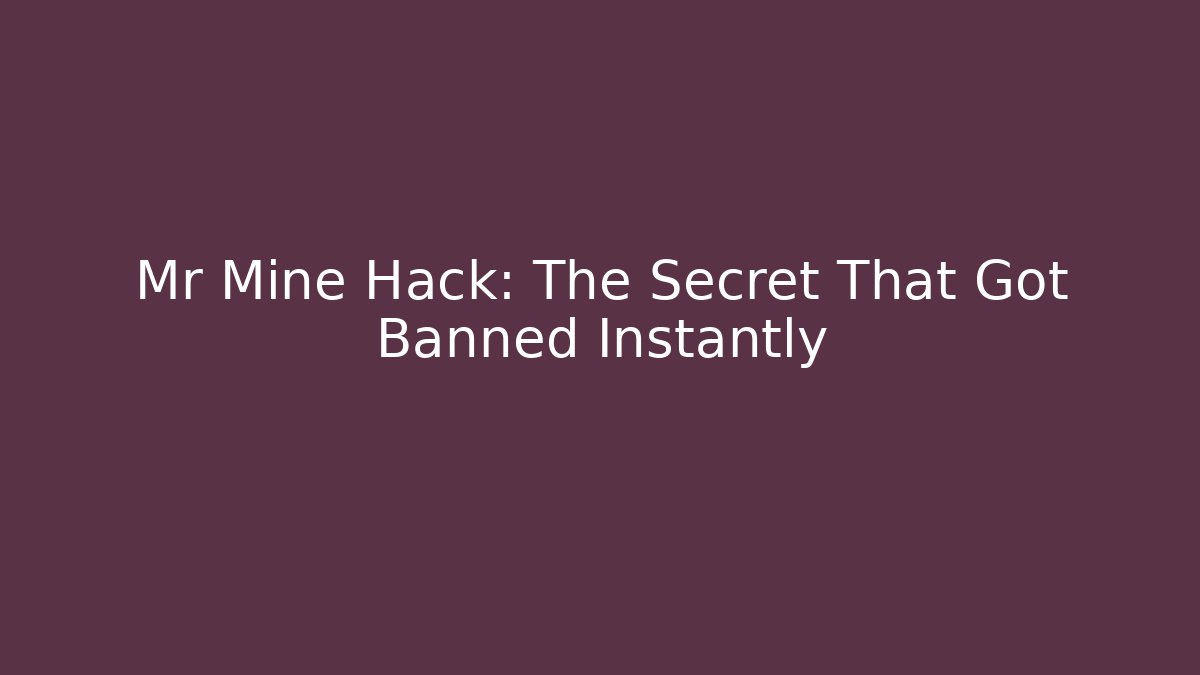 Mr Mine Hack: The Secret That Got Banned Instantly