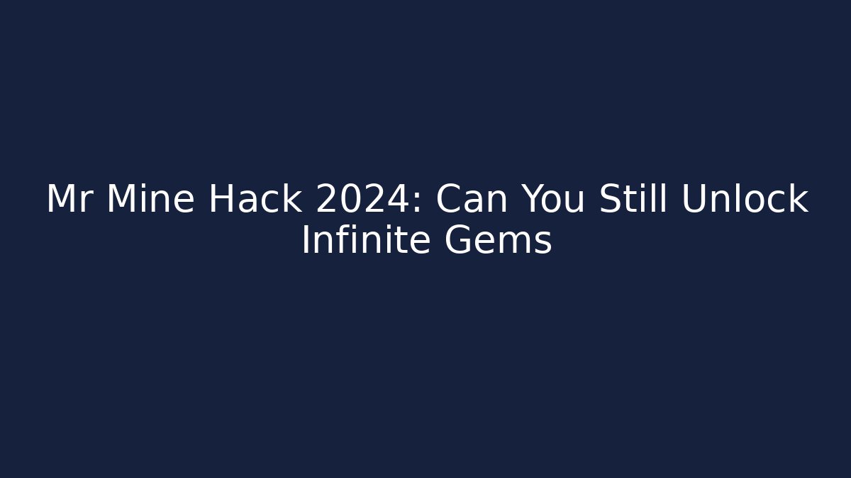 Mr Mine Hack 2024: Can You Still Unlock Infinite Gems
