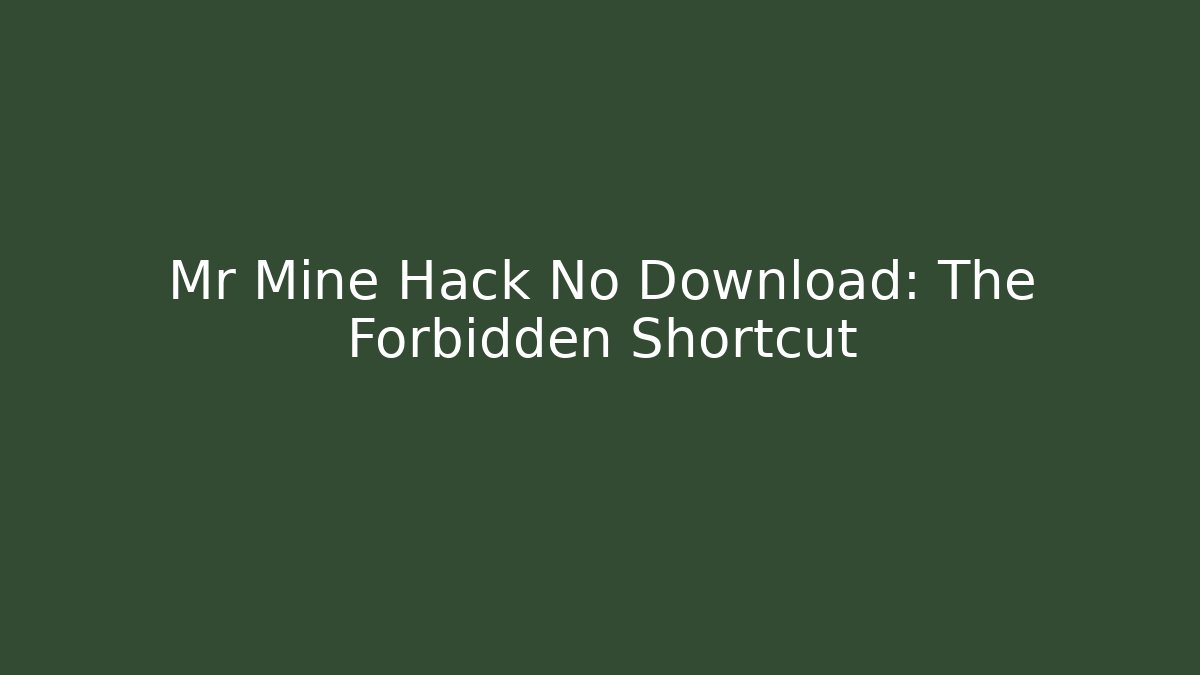 Mr Mine Hack No Download: The Forbidden Shortcut