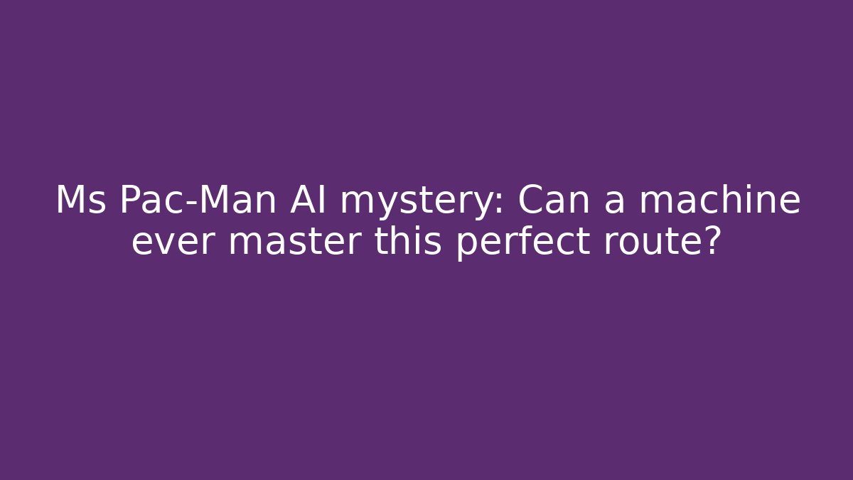 Ms Pac-Man AI mystery: Can a machine ever master this perfect route?
