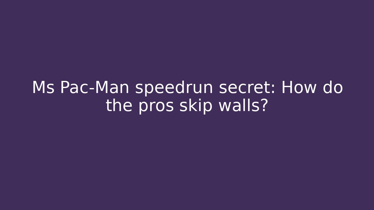 Ms Pac-Man speedrun secret: How do the pros skip walls?