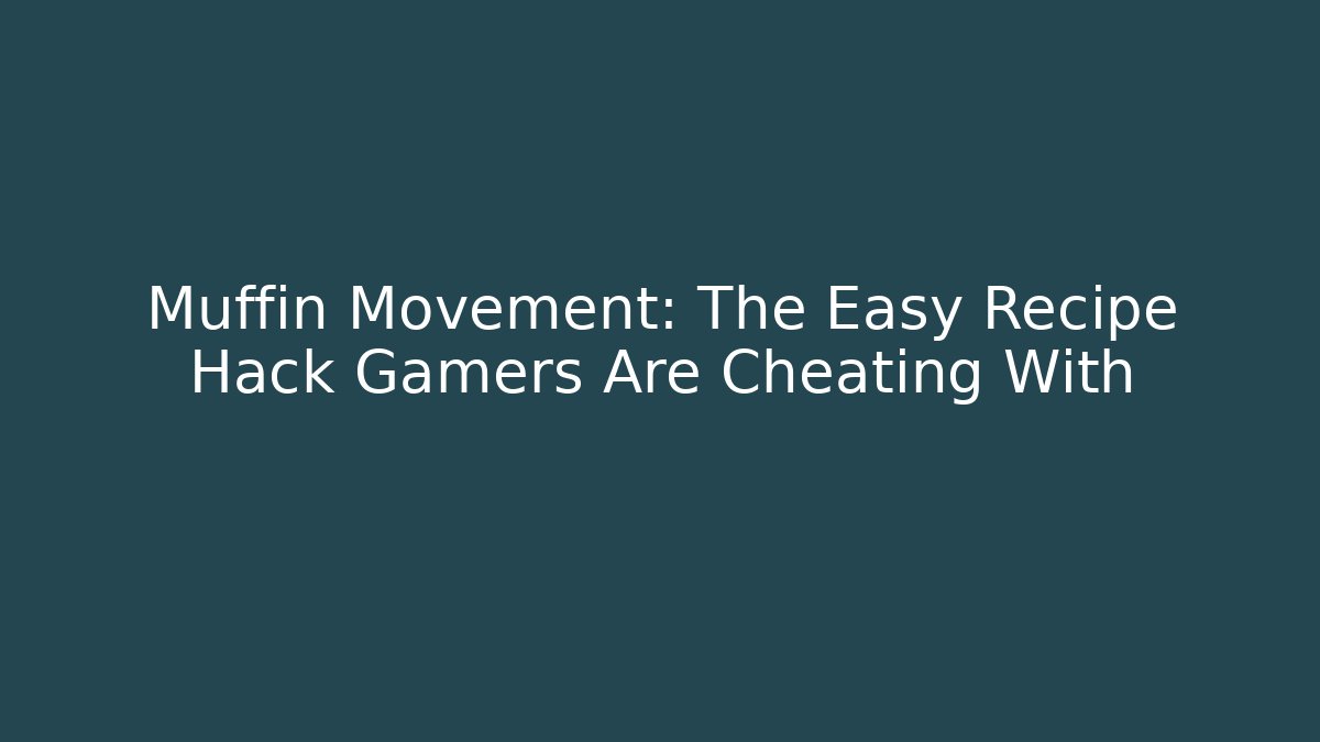 Muffin Movement: The Easy Recipe Hack Gamers Are Cheating With
