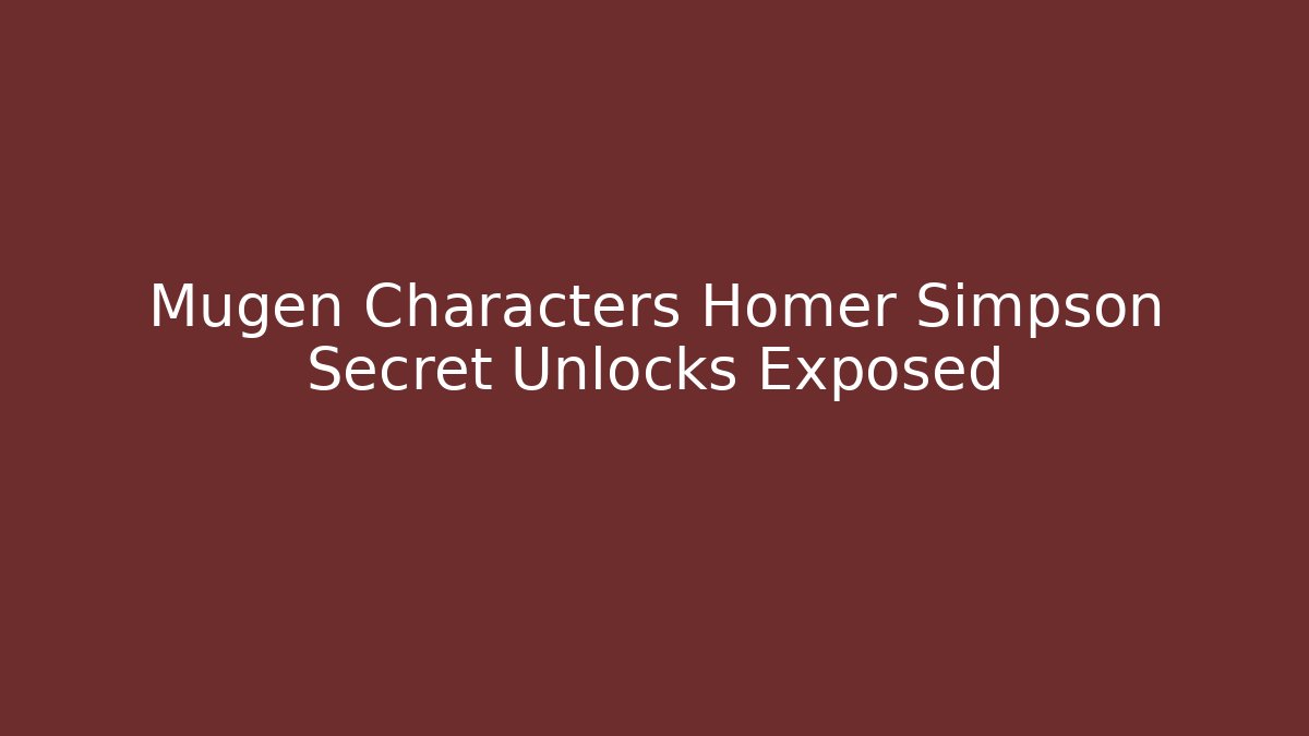 Mugen Characters Homer Simpson Secret Unlocks Exposed - Vintage E-Juice