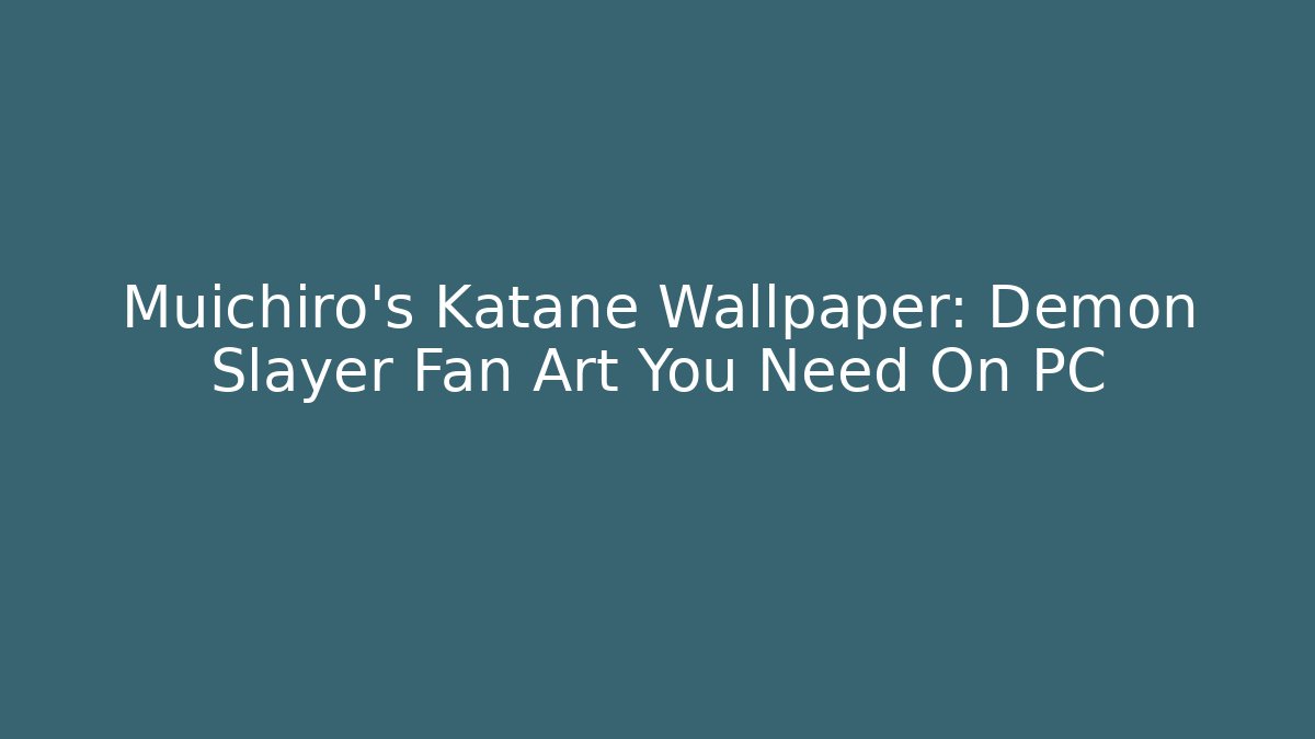 Muichiro's Katane Wallpaper: Demon Slayer Fan Art You Need On PC