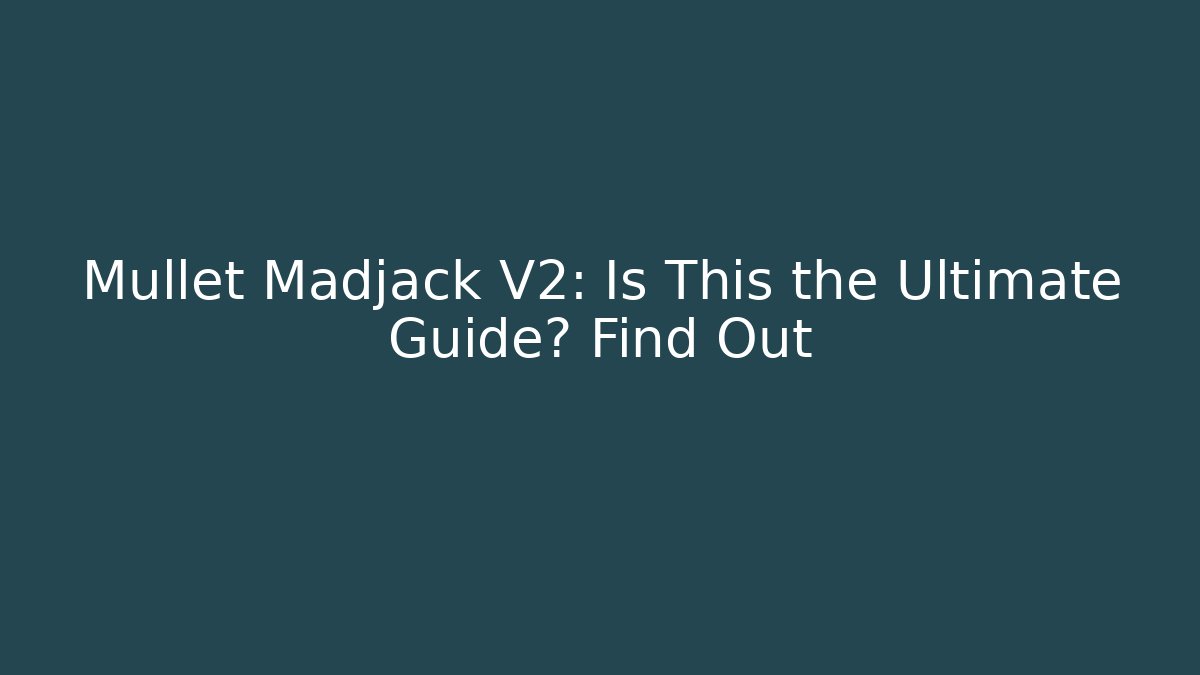 Mullet Madjack V2: Is This the Ultimate Guide? Find Out - Vintage E-Juice