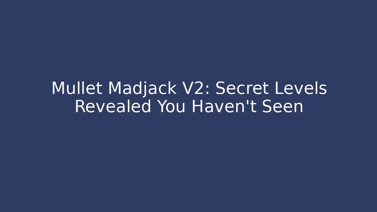 Mullet Madjack V2: Secret Levels Revealed You Haven't Seen