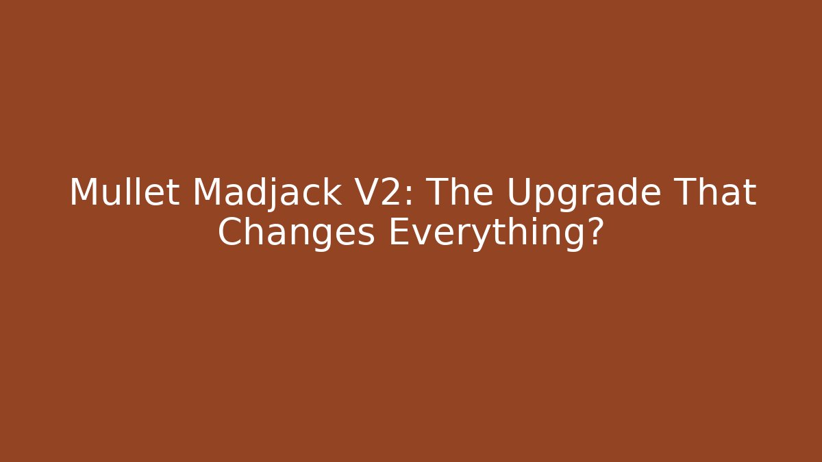 Mullet Madjack V2: The Upgrade That Changes Everything?