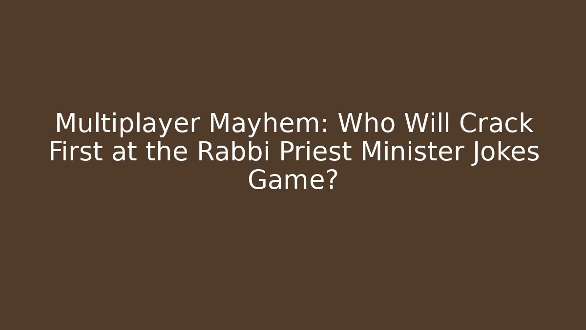 Multiplayer Mayhem: Who Will Crack First at the Rabbi Priest Minister Jokes Game?