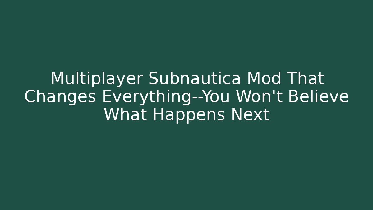 Multiplayer Subnautica Mod That Changes Everything—You Won’t Believe What Happens Next - Vintage E-Juice