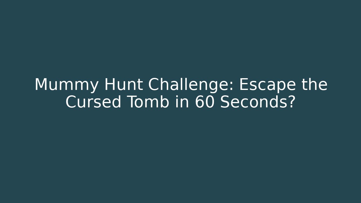 Mummy Hunt Challenge: Escape the Cursed Tomb in 60 Seconds? - Vintage E-Juice