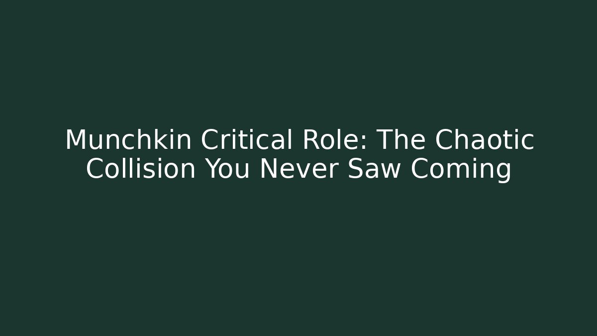 Munchkin Critical Role: The Chaotic Collision You Never Saw Coming