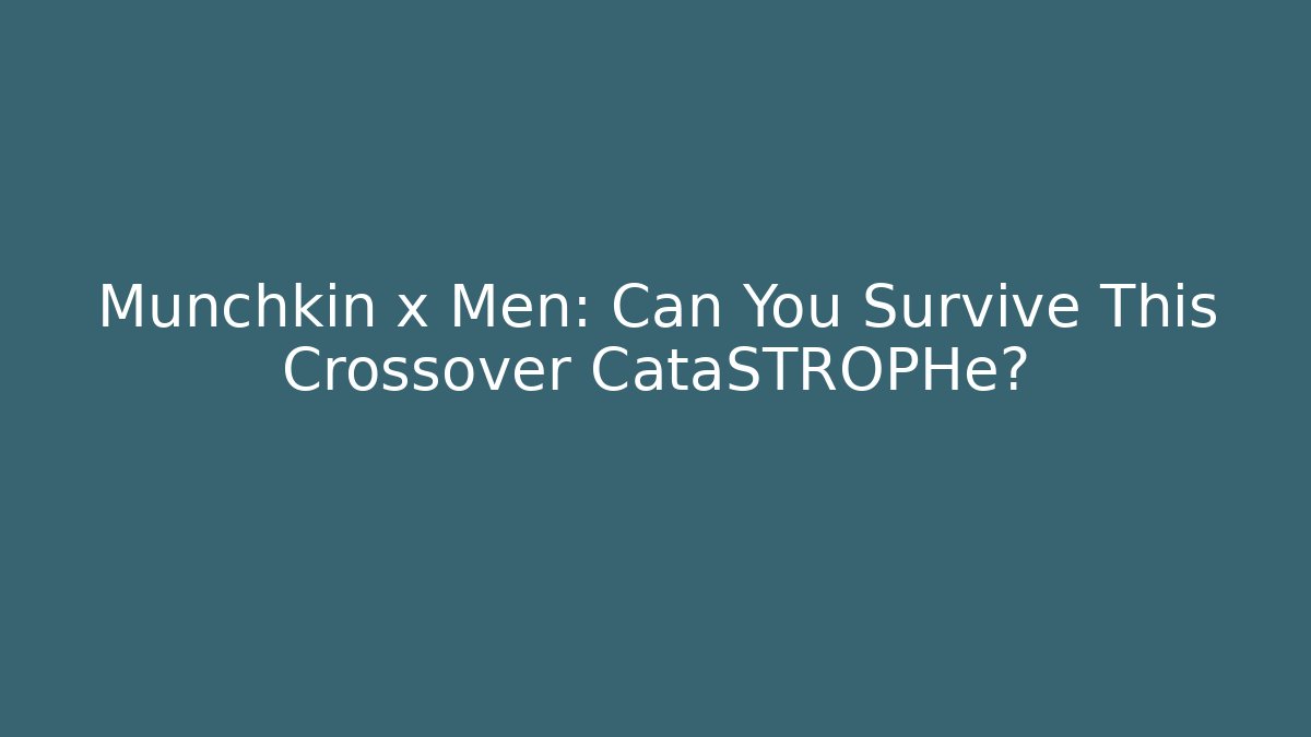 Munchkin x Men: Can You Survive This Crossover CataSTROPHe?