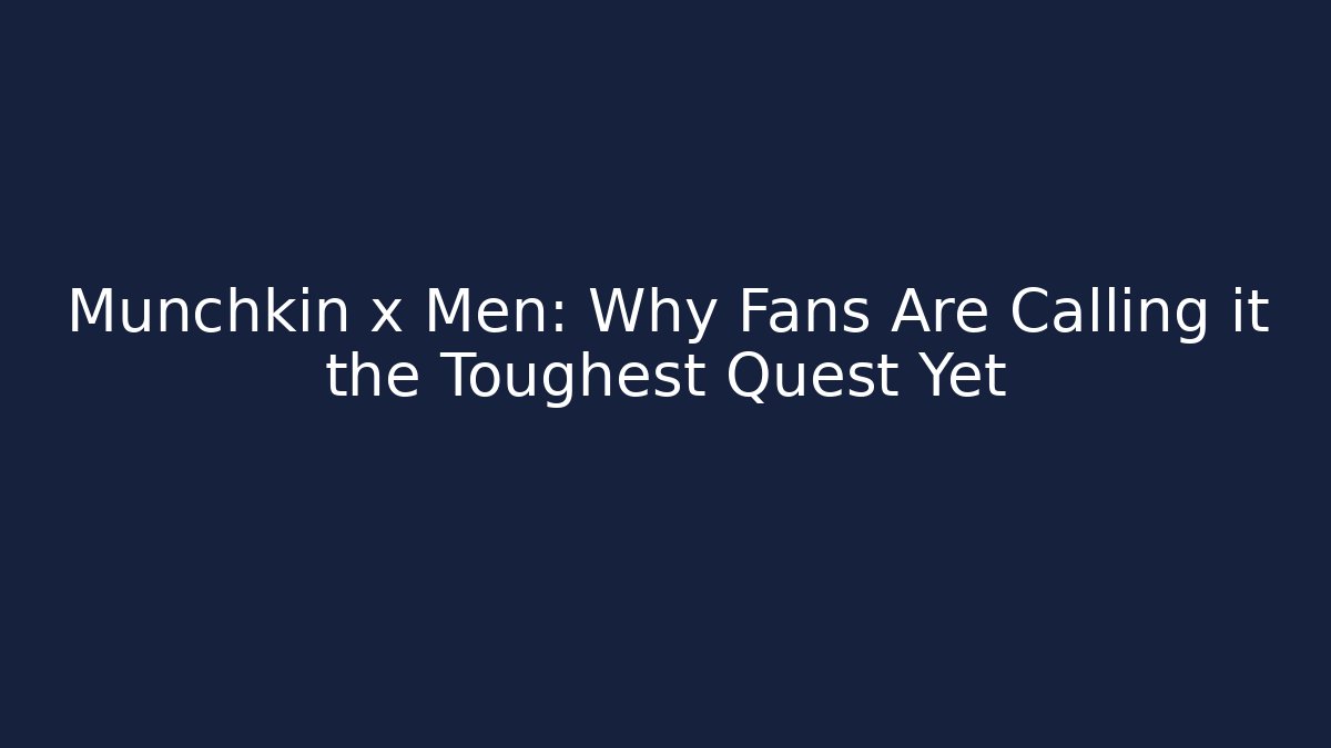 Munchkin x Men: Why Fans Are Calling it the Toughest Quest Yet