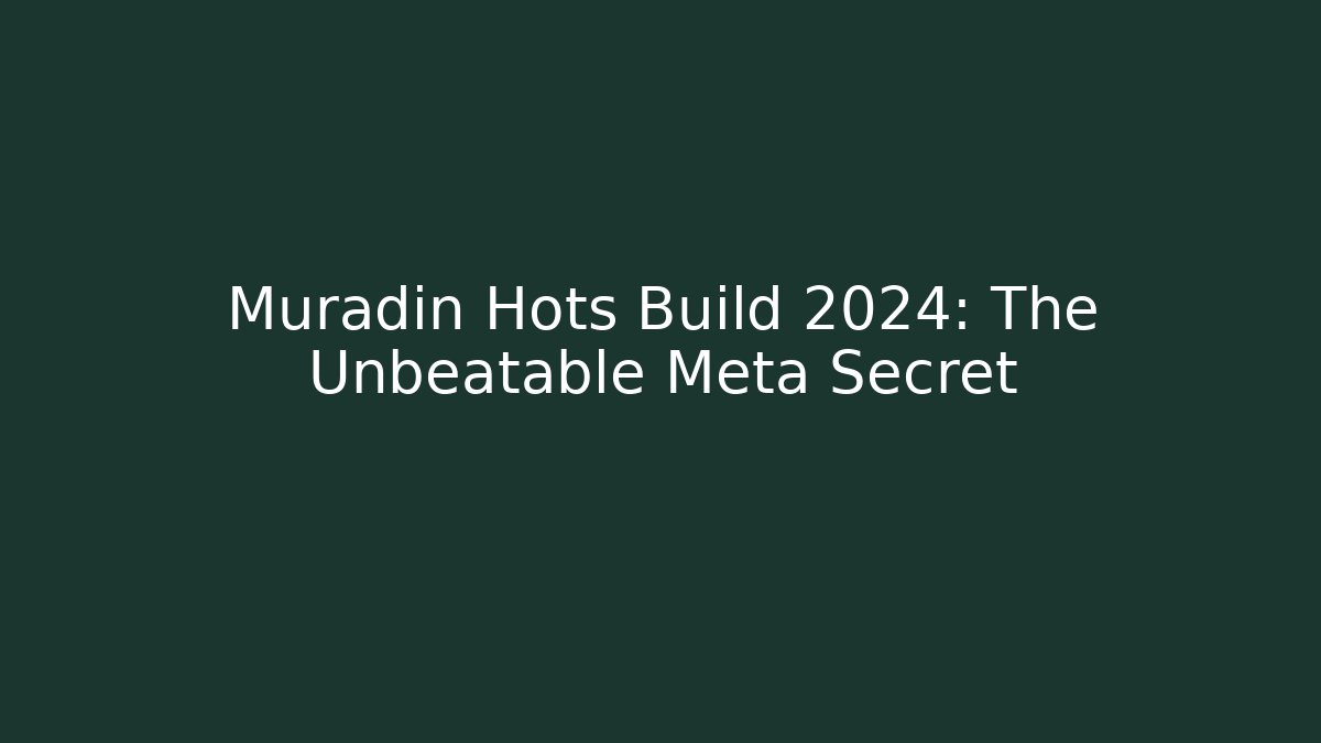 Muradin Hots Build 2024: The Unbeatable Meta Secret