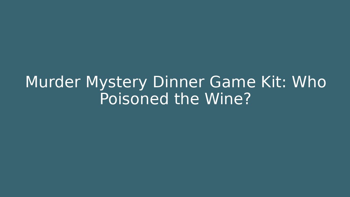 Murder Mystery Dinner Game Kit: Who Poisoned the Wine?