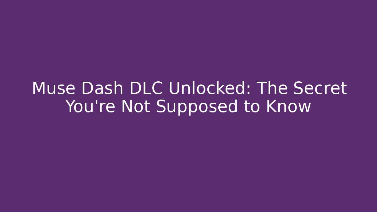 Muse Dash DLC Unlocked: The Secret You're Not Supposed to Know