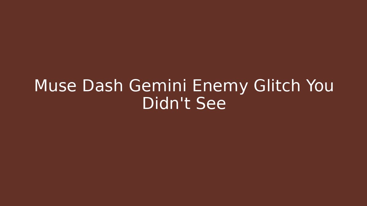 Muse Dash Gemini Enemy Glitch You Didn’t See