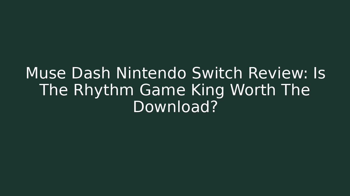 Muse Dash Nintendo Switch Review: Is The Rhythm Game King Worth The Download?