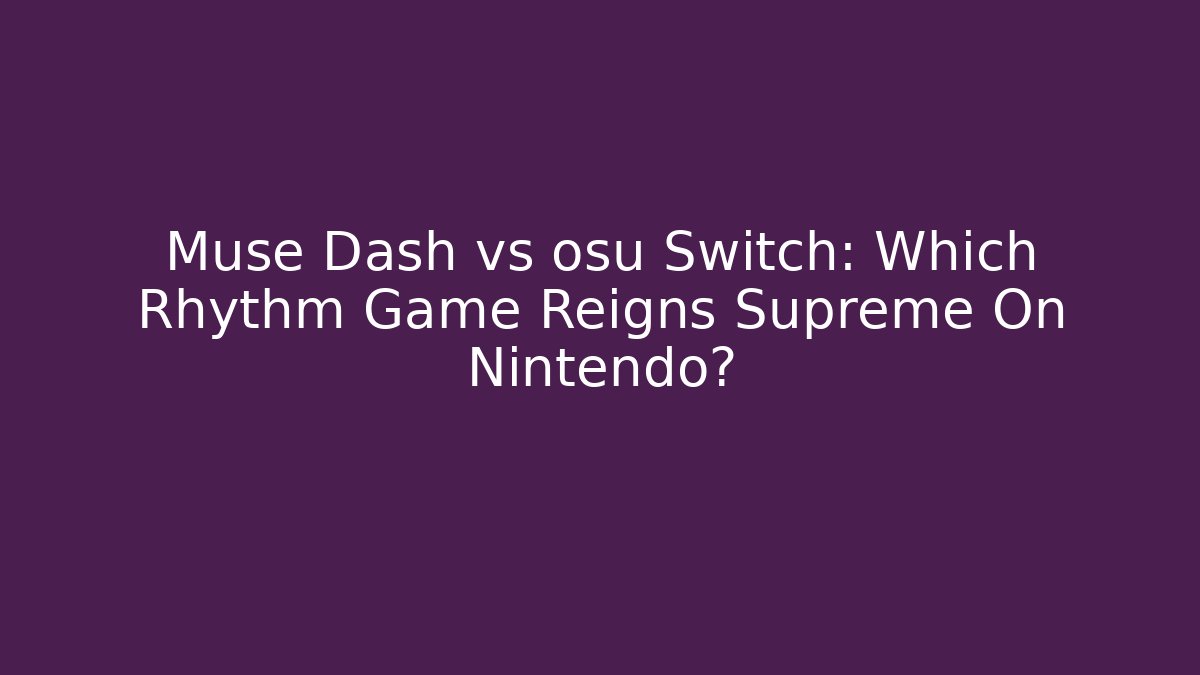 Muse Dash vs osu Switch: Which Rhythm Game Reigns Supreme On Nintendo? - Vintage E-Juice