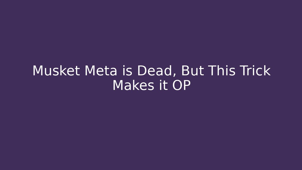Musket Meta is Dead, But This Trick Makes it OP