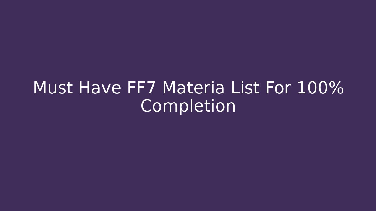 Must Have FF7 Materia List For 100% Completion