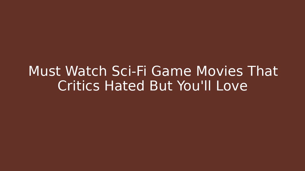 Must Watch Sci-Fi Game Movies That Critics Hated But You'll Love
