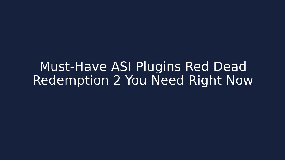 Must-Have ASI Plugins Red Dead Redemption 2 You Need Right Now