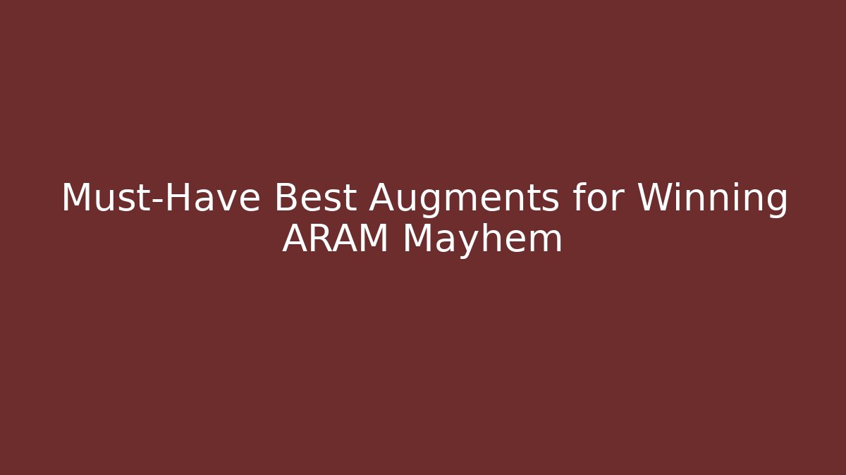 Must-Have Best Augments for Winning ARAM Mayhem