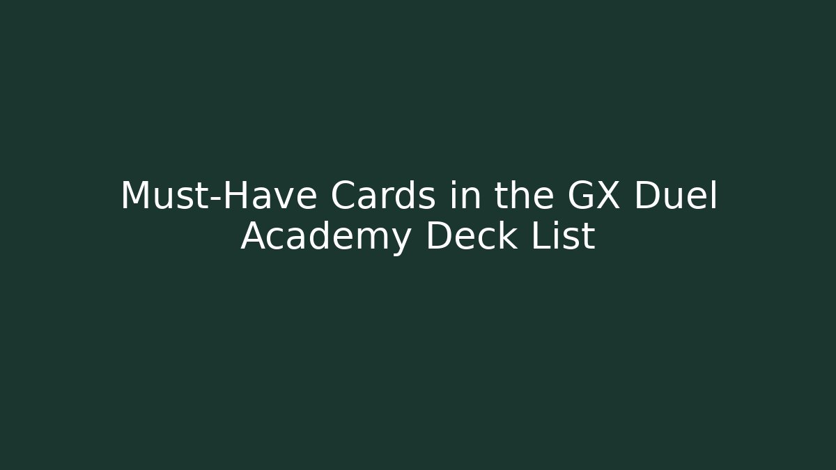 Must-Have Cards in the GX Duel Academy Deck List