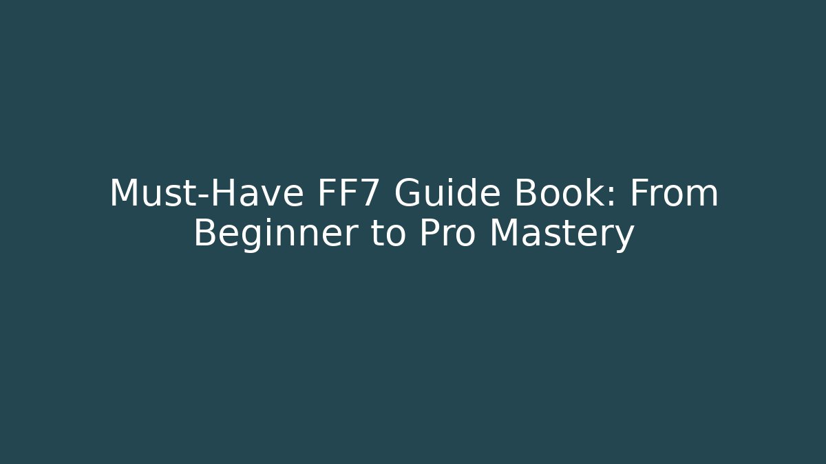 Must-Have FF7 Guide Book: From Beginner to Pro Mastery - Vintage E-Juice