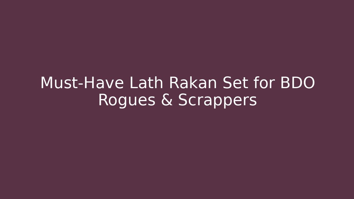 Must-Have Lath Rakan Set for BDO Rogues & Scrappers