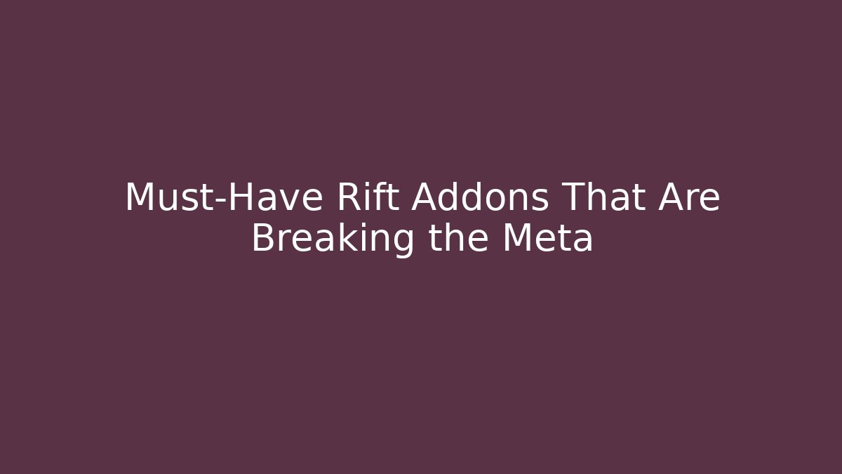 Must-Have Rift Addons That Are Breaking the Meta - Vintage E-Juice