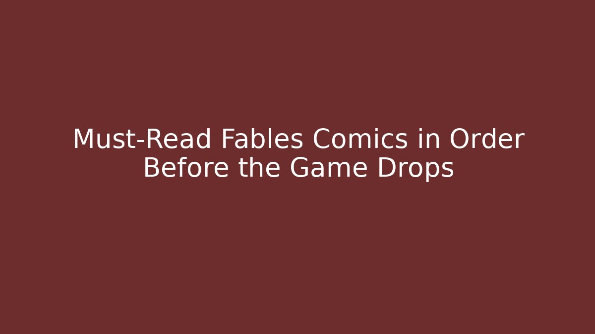 Must-Read Fables Comics in Order Before the Game Drops - Vintage E-Juice