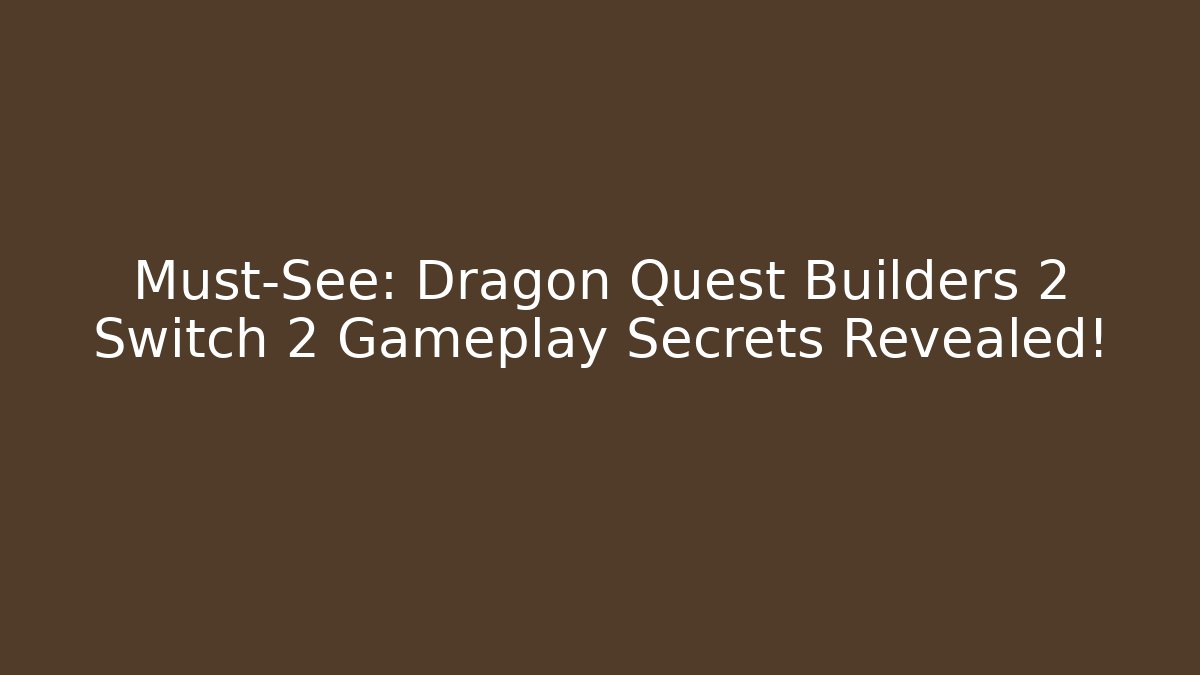 Must-See: Dragon Quest Builders 2 Switch 2 Gameplay Secrets Revealed!