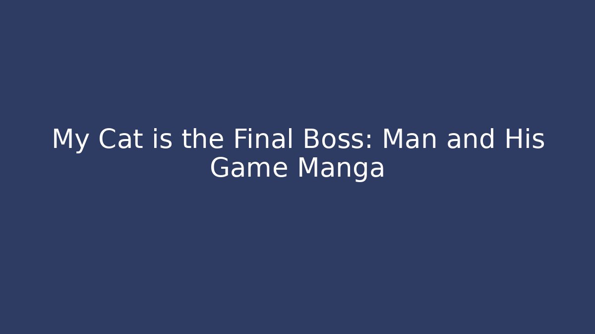 My Cat is the Final Boss: Man and His Game Manga