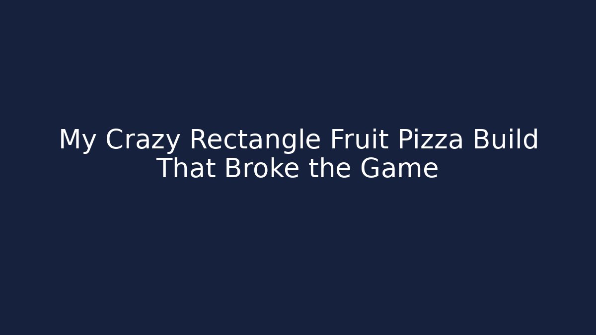 My Crazy Rectangle Fruit Pizza Build That Broke the Game