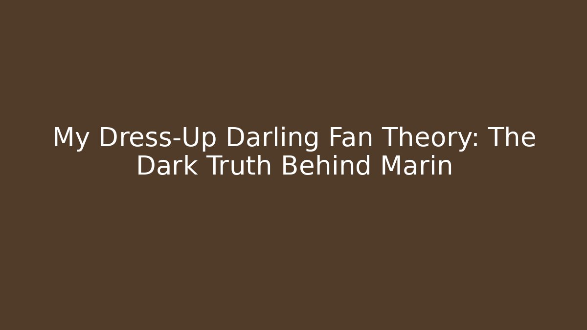 My Dress-Up Darling Fan Theory: The Dark Truth Behind Marin