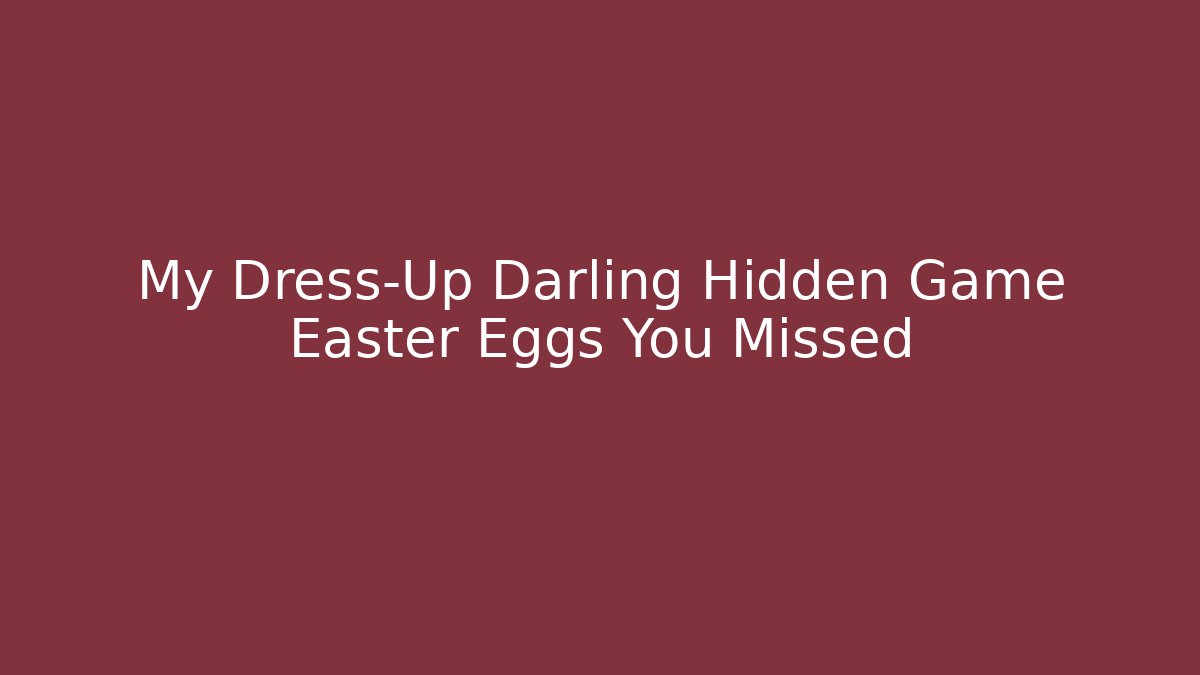 My Dress-Up Darling Hidden Game Easter Eggs You Missed