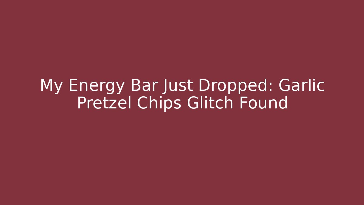 My Energy Bar Just Dropped: Garlic Pretzel Chips Glitch Found