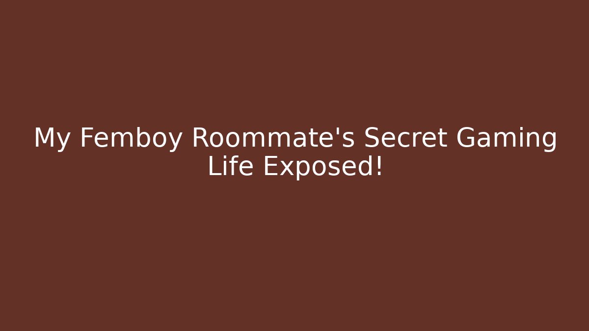 My Femboy Roommate's Secret Gaming Life Exposed! - Vintage E-Juice