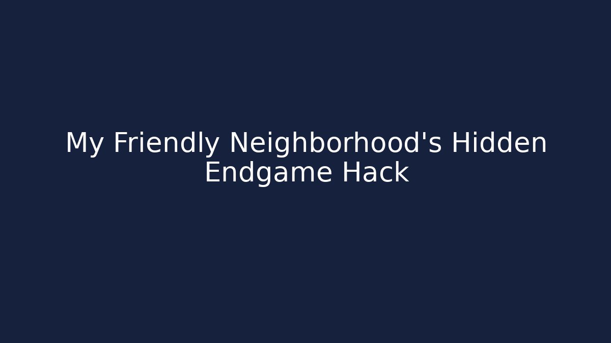 My Friendly Neighborhood’s Hidden Endgame Hack
