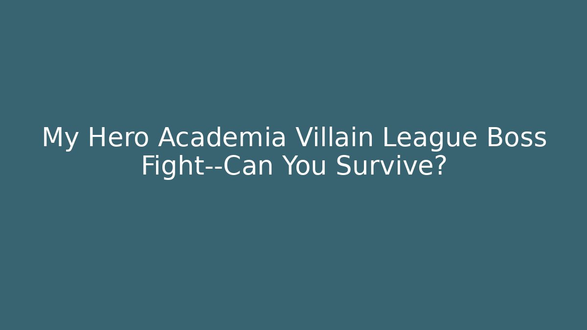 My Hero Academia Villain League Boss Fight—Can You Survive?